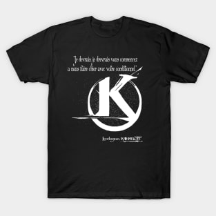 I should, I should, you start pissing us off with your conditional! T-Shirt